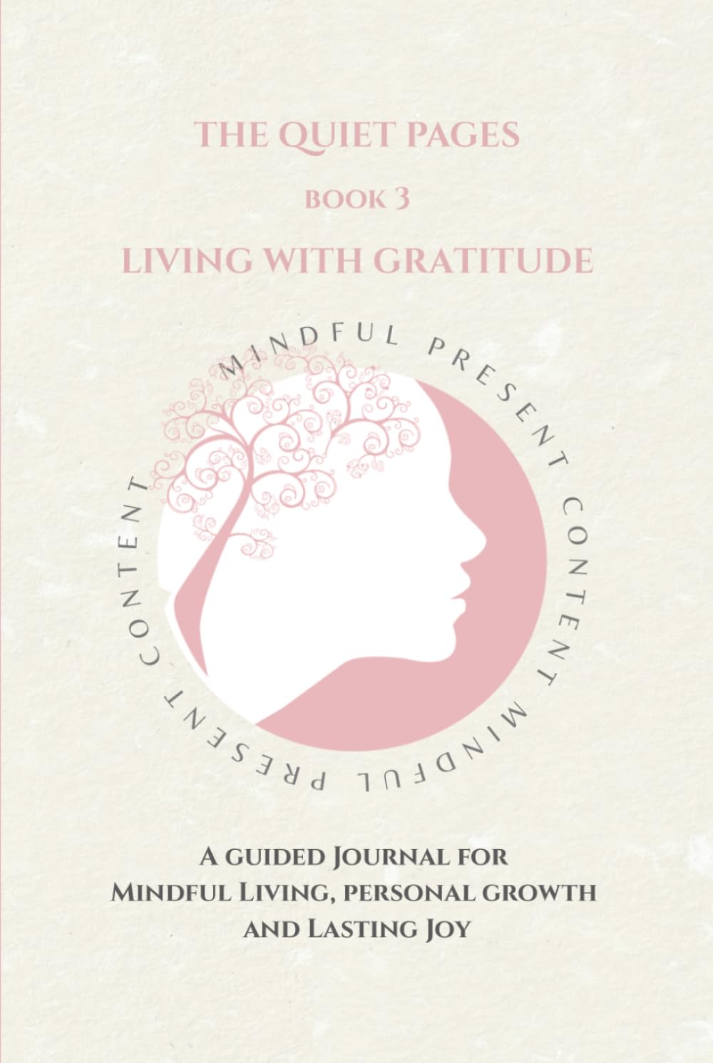 The Quiet Pages: Living With Gratitude: A Guided Journey for Mindful Living, Personal Growth and Lasting Joy (The Quiet Pages Collection)