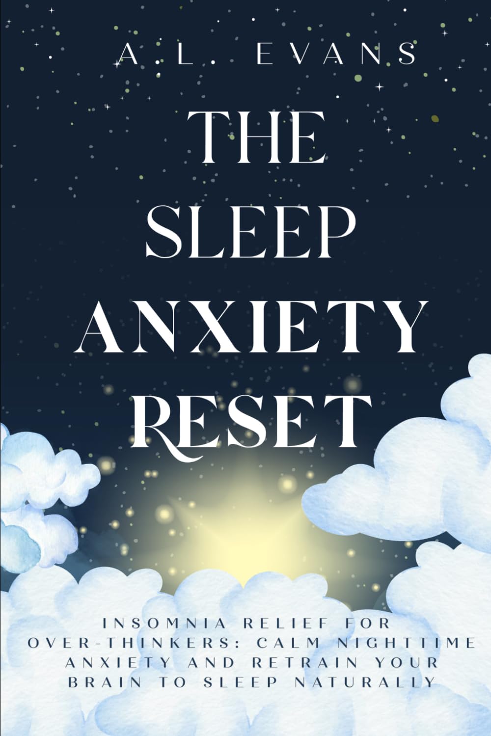 THE SLEEP ANXIETY RESET: Insomnia Relief for Over-thinkers: Calm Nighttime Anxiety and Retrain Your Brain to Sleep Naturally