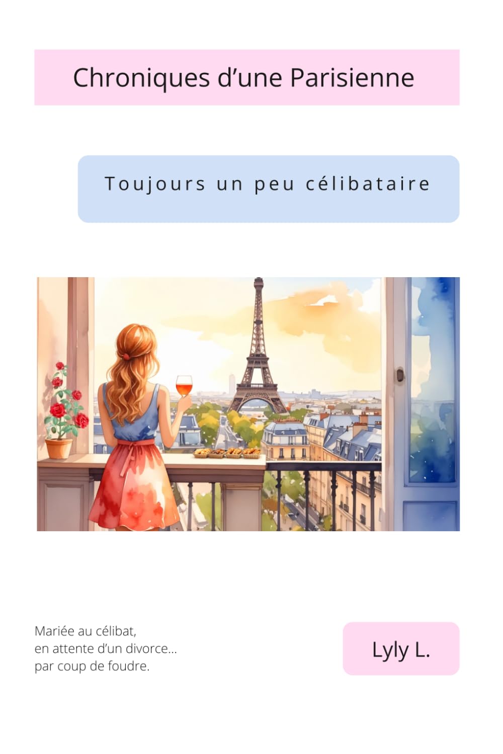 Chroniques d’une parisienne toujours (un peu) célibataire: Mariée au célibat, en attente d’un divorce par coup de foudre