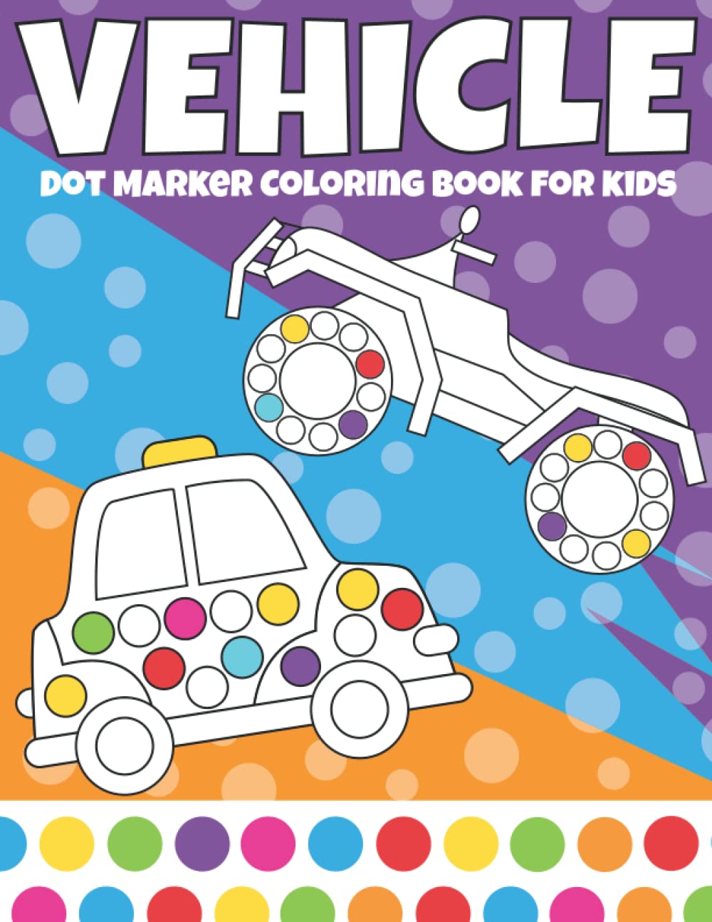 Vehicle Dot Marker Coloring Book For Kids: A Fun Dot Marker Vehicles Activity Book For Kids - Easy Dot Marker Vehicles Book For Toddler and Preschool ... Art Paint Daubers Kids Activity Coloring Book