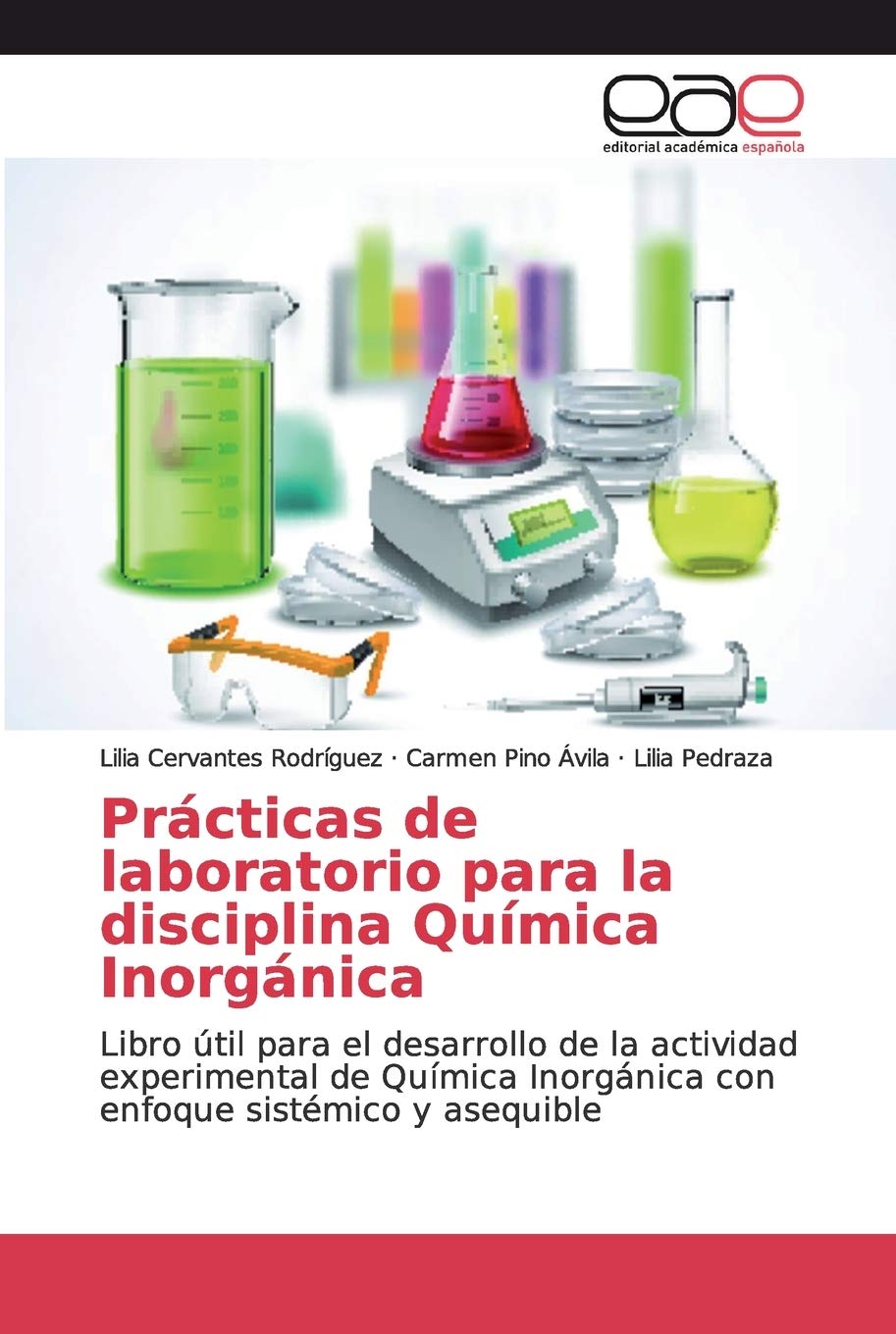 Prácticas de laboratorio para la disciplina Química Inorgánica: Libro útil para el desarrollo de la actividad experimental de Química Inorgánica con enfoque sistémico y asequible