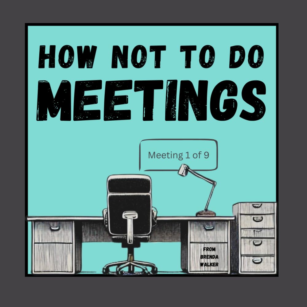 How Not To Do Meetings (The How Not To… Workplace Field Guides)