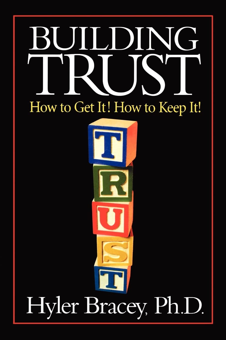Building Trust: How To Get It! How To Keep It!