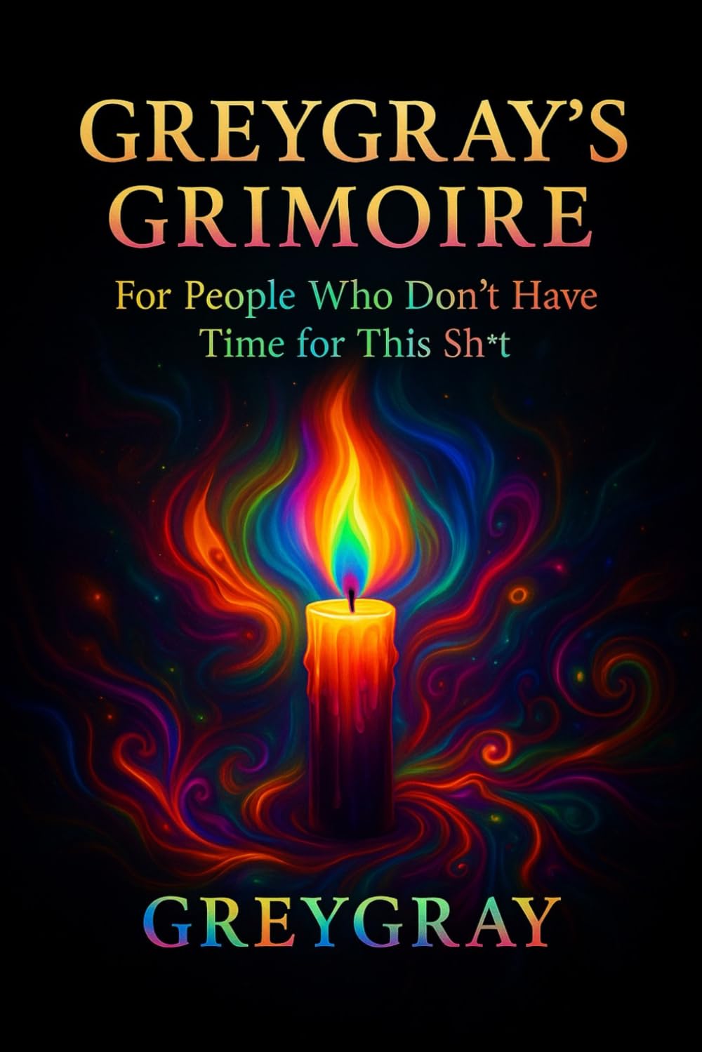 Gregray's Grimoire: For People Who Don't Have Time for this Sh*t