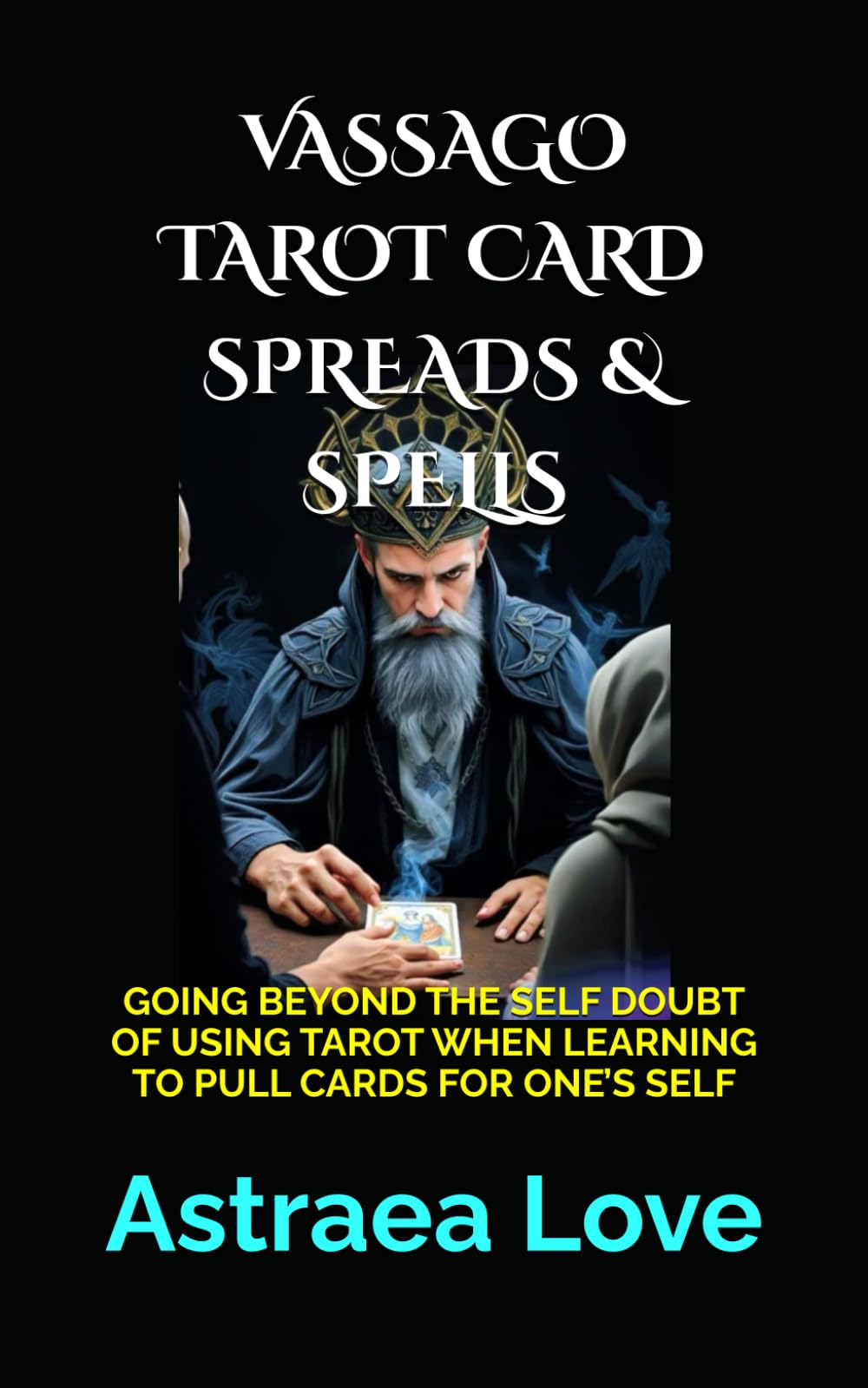 VASSAGO TAROT CARD SPREADS & SPELLS: GOING BEYOND THE SELF DOUBT OF USING TAROT WHEN LEARNING TO PULL CARDS FOR ONE’S SELF