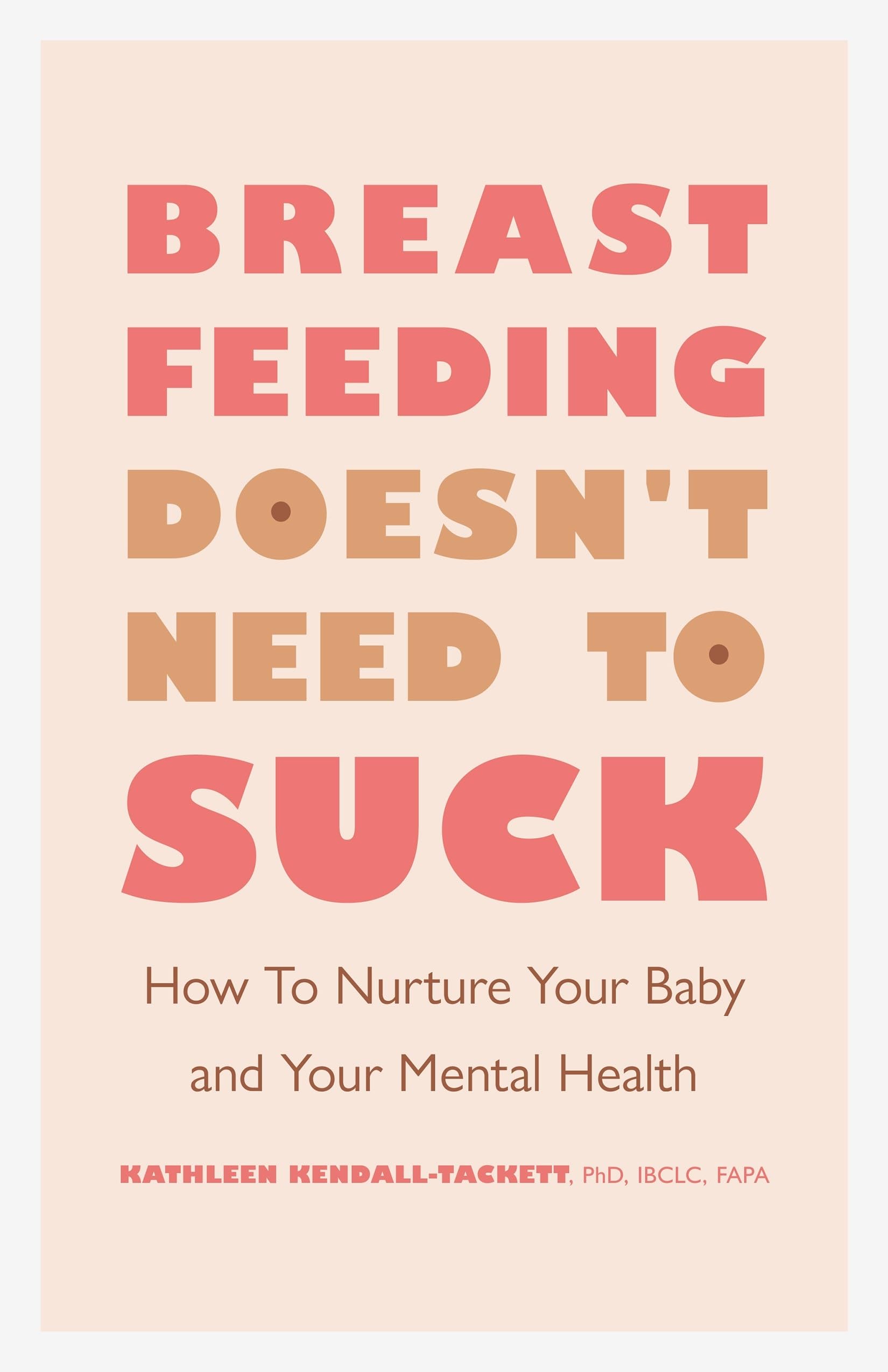 Breastfeeding Doesnt Need to Suck by PhD Kendall-Tackett Kathleen PAPERBACK