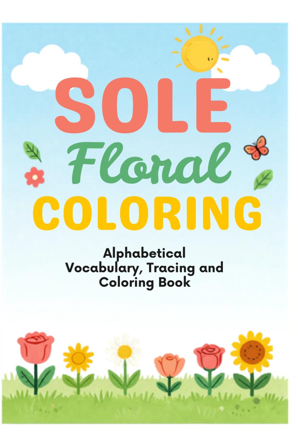 Sole Floral Coloring: Alphabetical Vocabulary, Tracing and Coloring Book