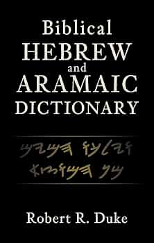 Biblical Hebrew and Aramaic Dictionary: Duke, Robert R
