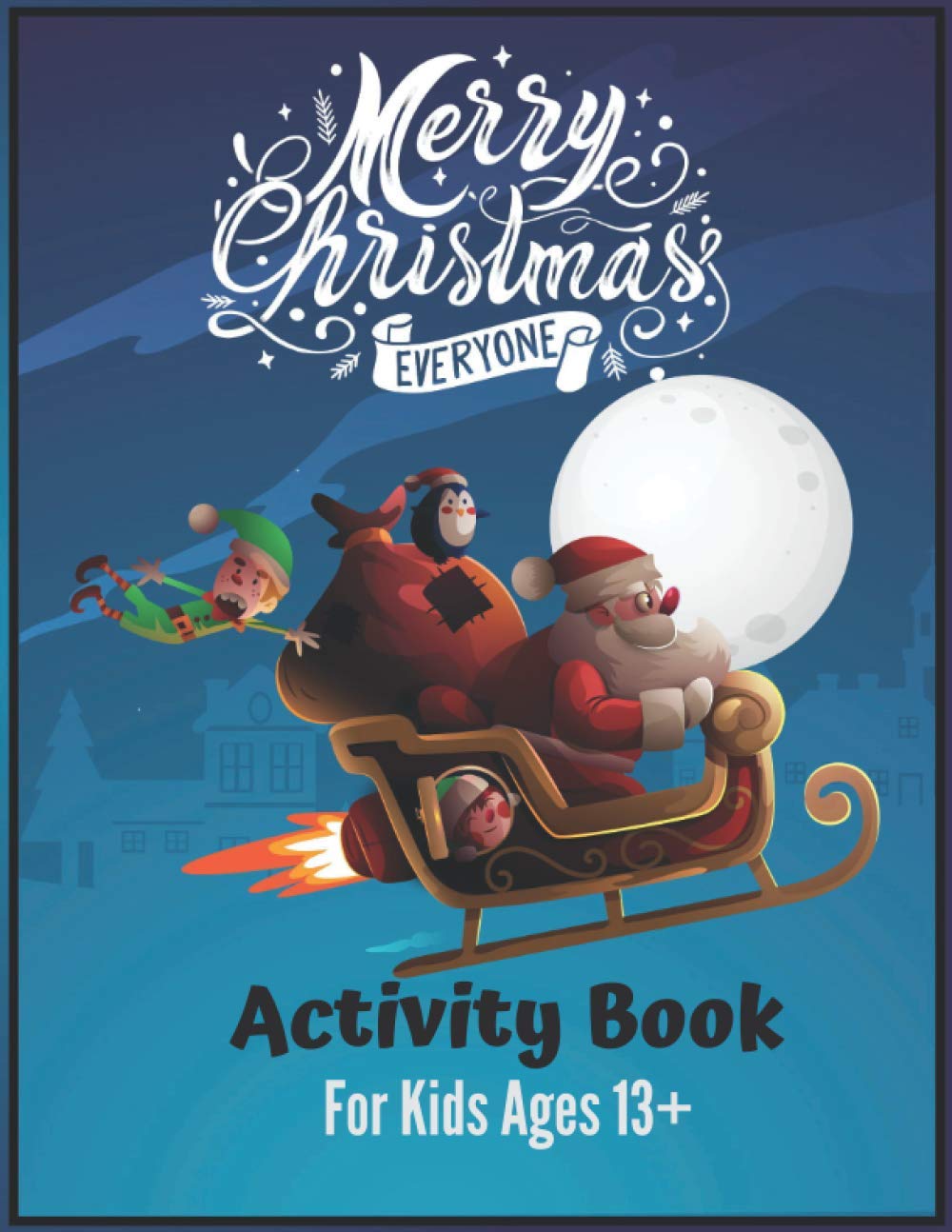Merry Christmas Everyone Activity Book For Kids Ages 13+: So Much Activities Including Wordsearchs, Coloring Pages, Mazes And Sudokus That Would ... Stress Relief Through Creative Expressions.
