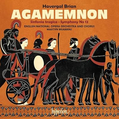Brian: Agamemnon & Symphonies Nos. 6 & 12