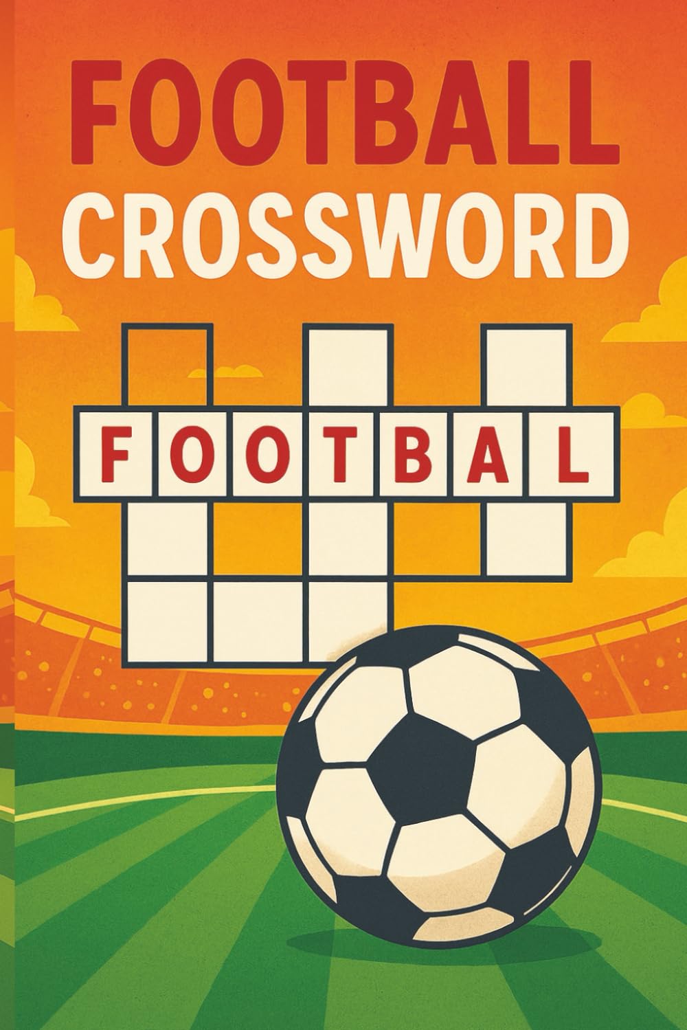 Football Crossword Puzzle Book: Exciting crosswords for football fans—perfect for sports lovers and trivia enthusiasts