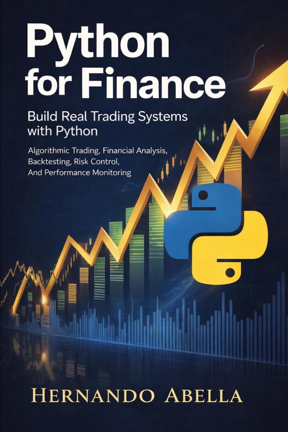 Python for Finance: Build Real Trading Systems with Python: Algorithmic Trading, Financial Analysis, Backtesting, Risk Control, and Performance Monitoring (Python MEGA bundle)