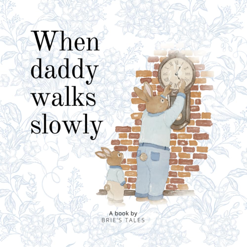 When daddy walks slowly