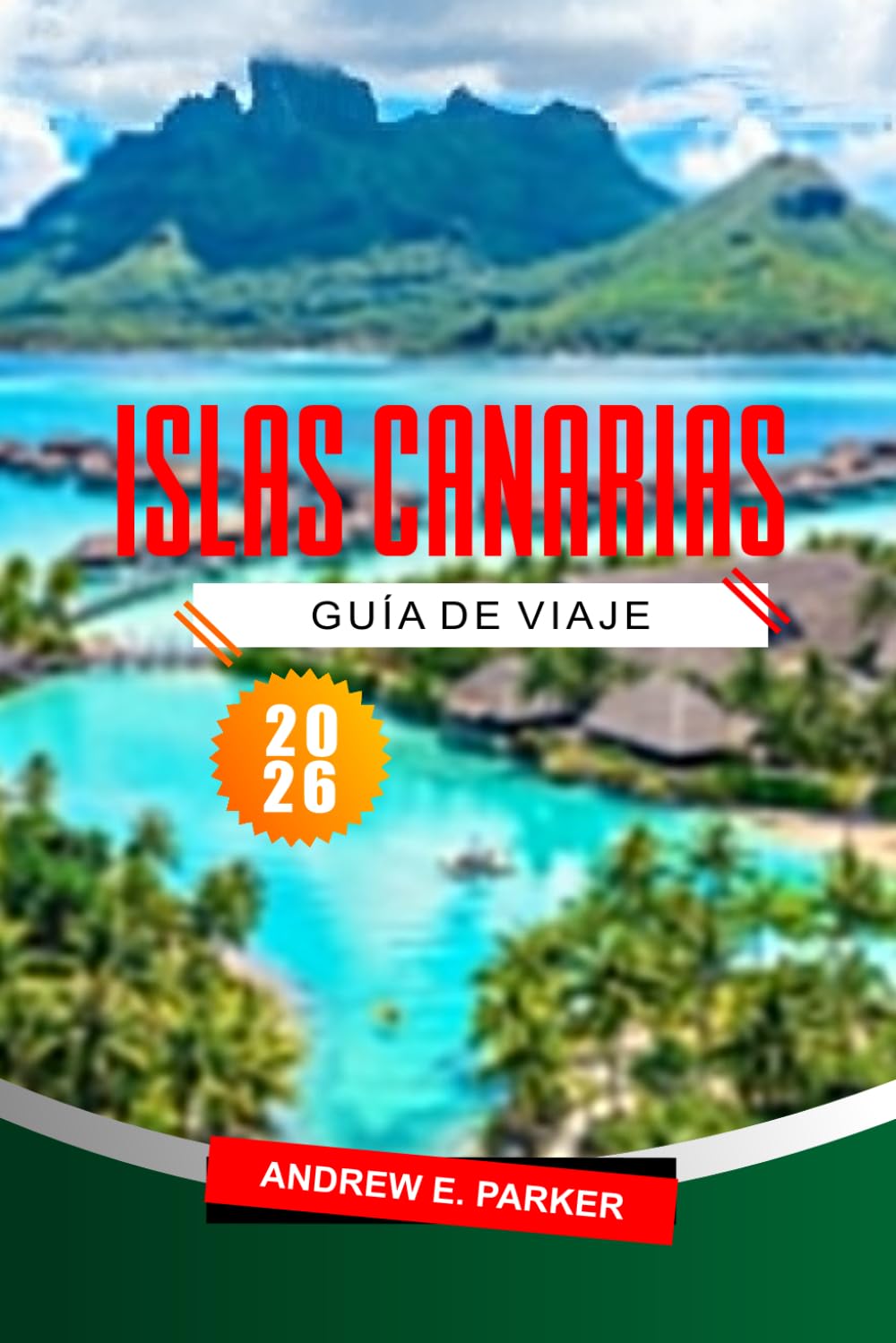 Islas Canarias Guía De Viaje 2026: Las mejores playas, itinerarios, rutas panorámicas, mapas y consejos prácticos para explorar España