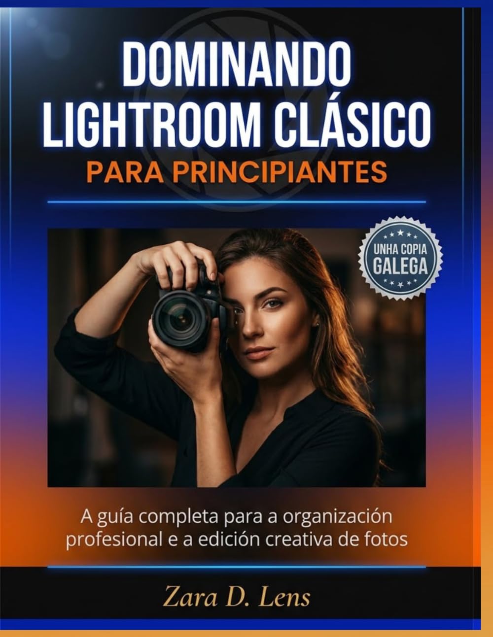 DOMINANDO LIGHTROOM CLÁSICO PARA PRINCIPIANTES: A guía completa para a organización profesional e a edición creativa de fotos