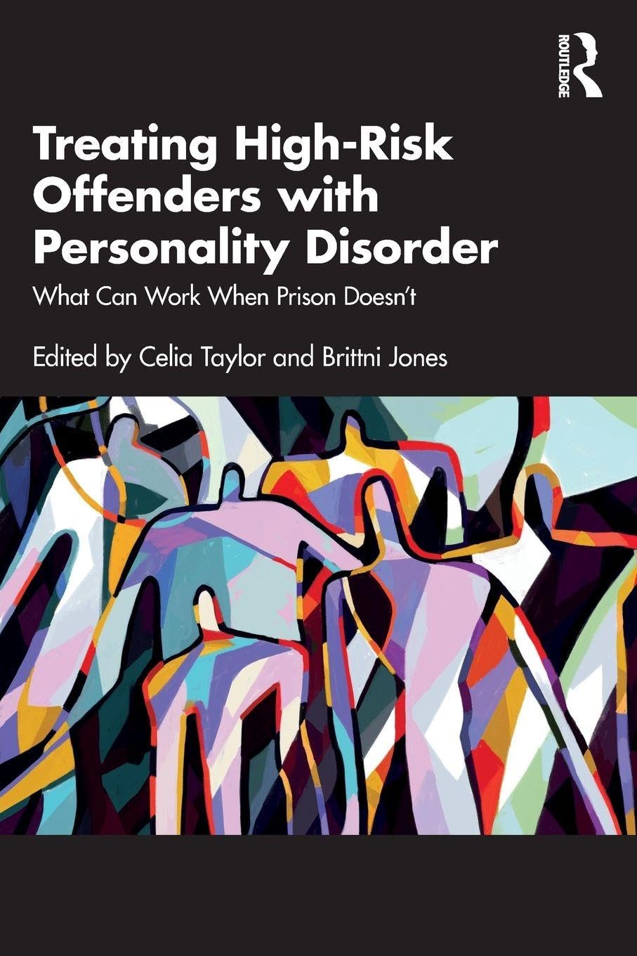 Treating High-Risk Offenders with Personality Disorder: What Can Work When Prison Doesn’t