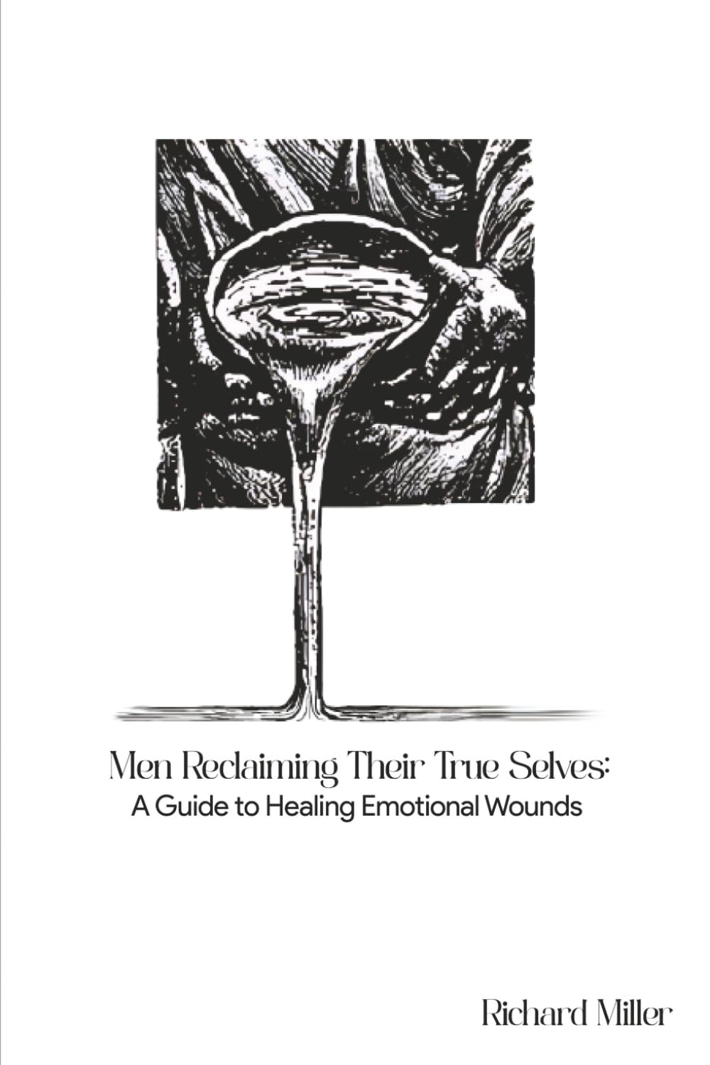 Men Reclaiming Their True Selves: A Guide to Healing Emotional Wounds