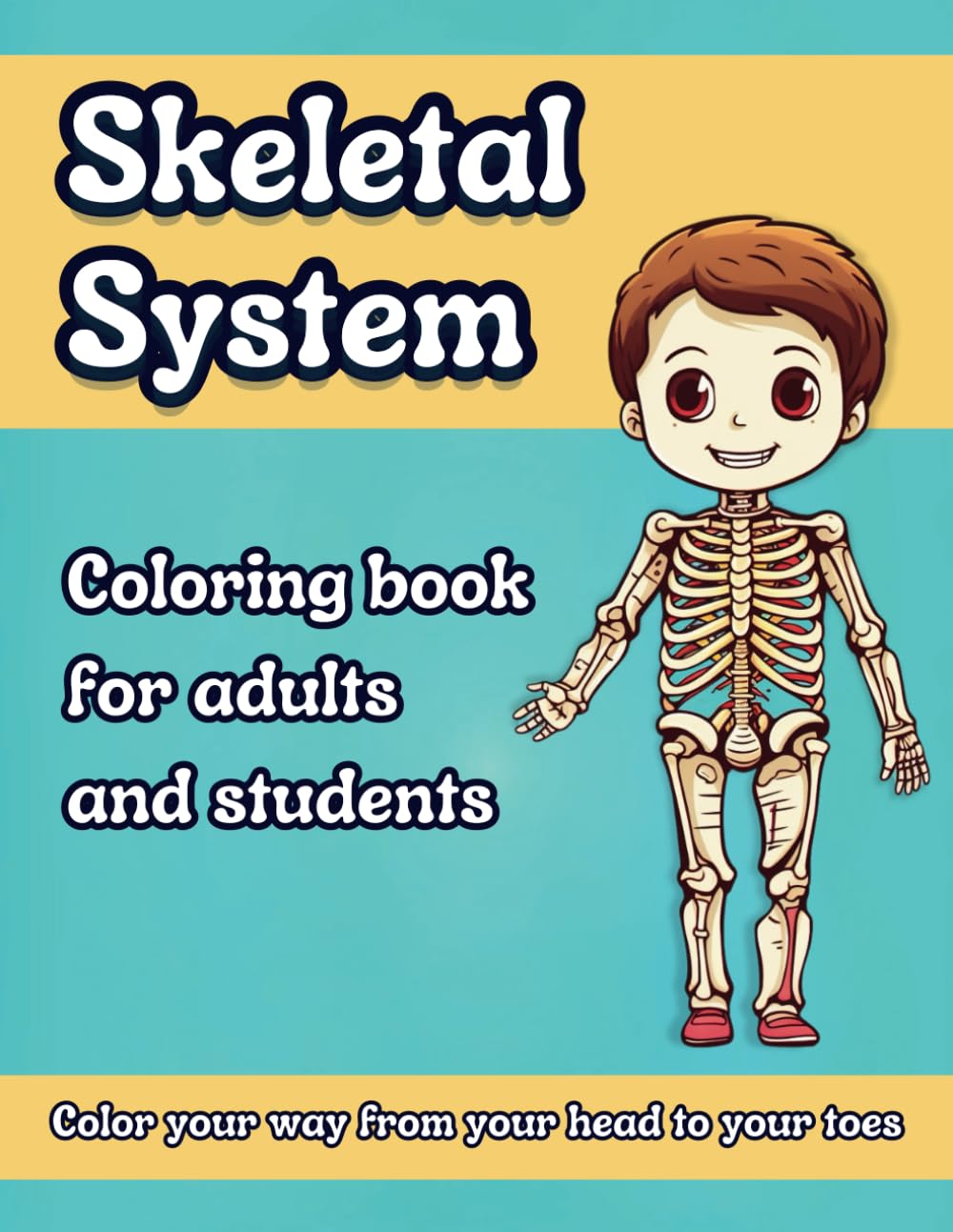 Skeletal System: Coloring book for adults and students, Learn the skeletal system while coloring your way from your head to your toes!