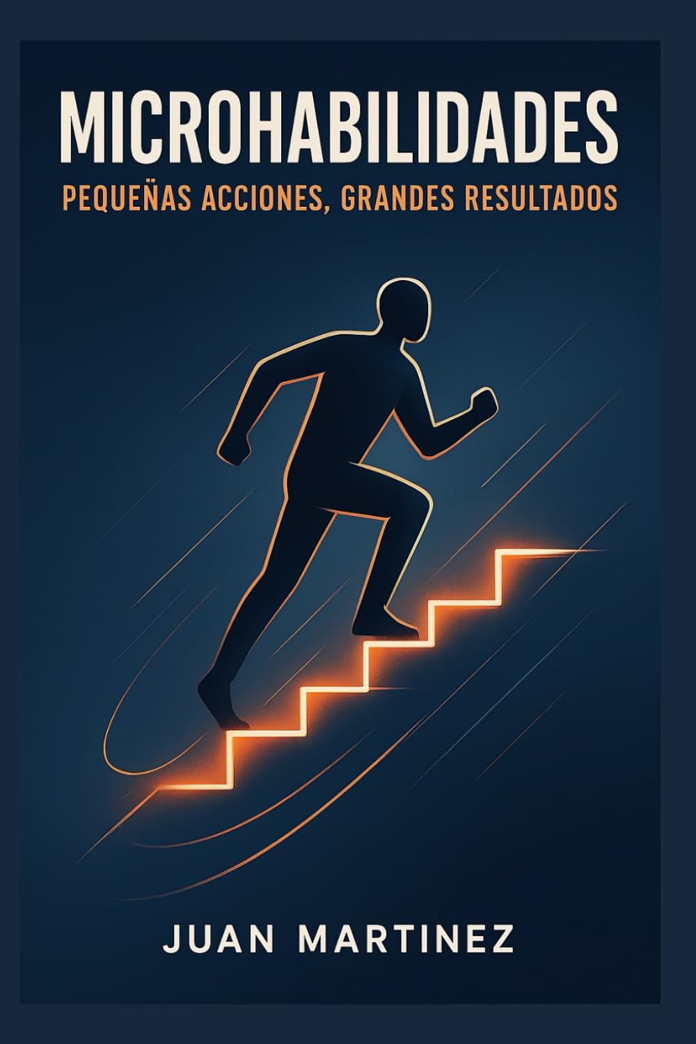Microhabilidades: Pequeñas Acciones, Grandes Resultados: Cómo desarrollar habilidades invisibles que impulsan tu éxito profesional y personal