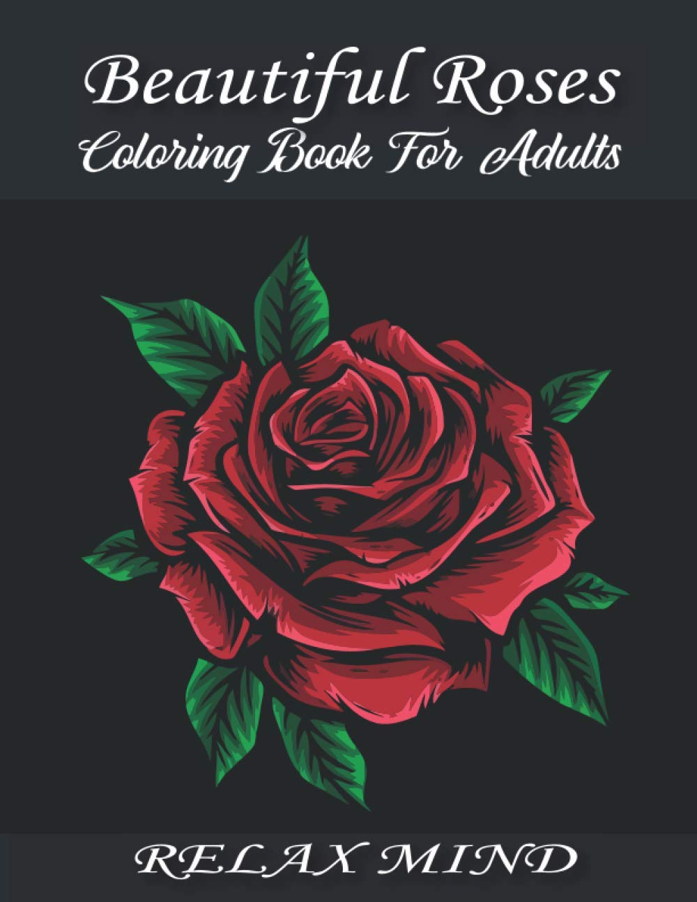 Beautiful Roses Coloring Book For Adults: An Adult Coloring Book with Rose Flowers Collection, Stress Relieving Rose Flower Designs for Relaxation (rose coloring book)