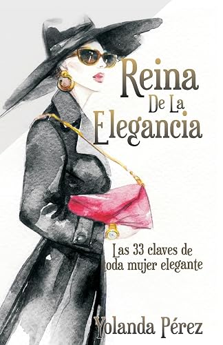 Reina de la Elegancia: Las 33 claves de toda mujer elegante (Spanish Edition)