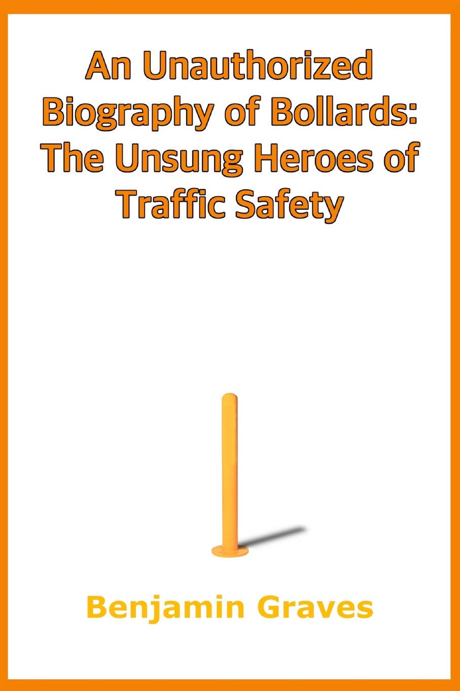 An Unauthorized Biography of Bollards: The Unsung Heroes of Traffic Safety
