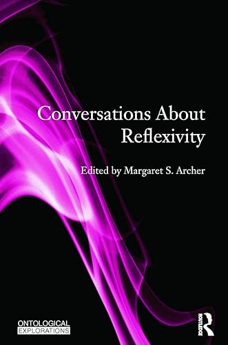 Conversations About Reflexivity (Ontological Explorations (Routledge Critical Realism))