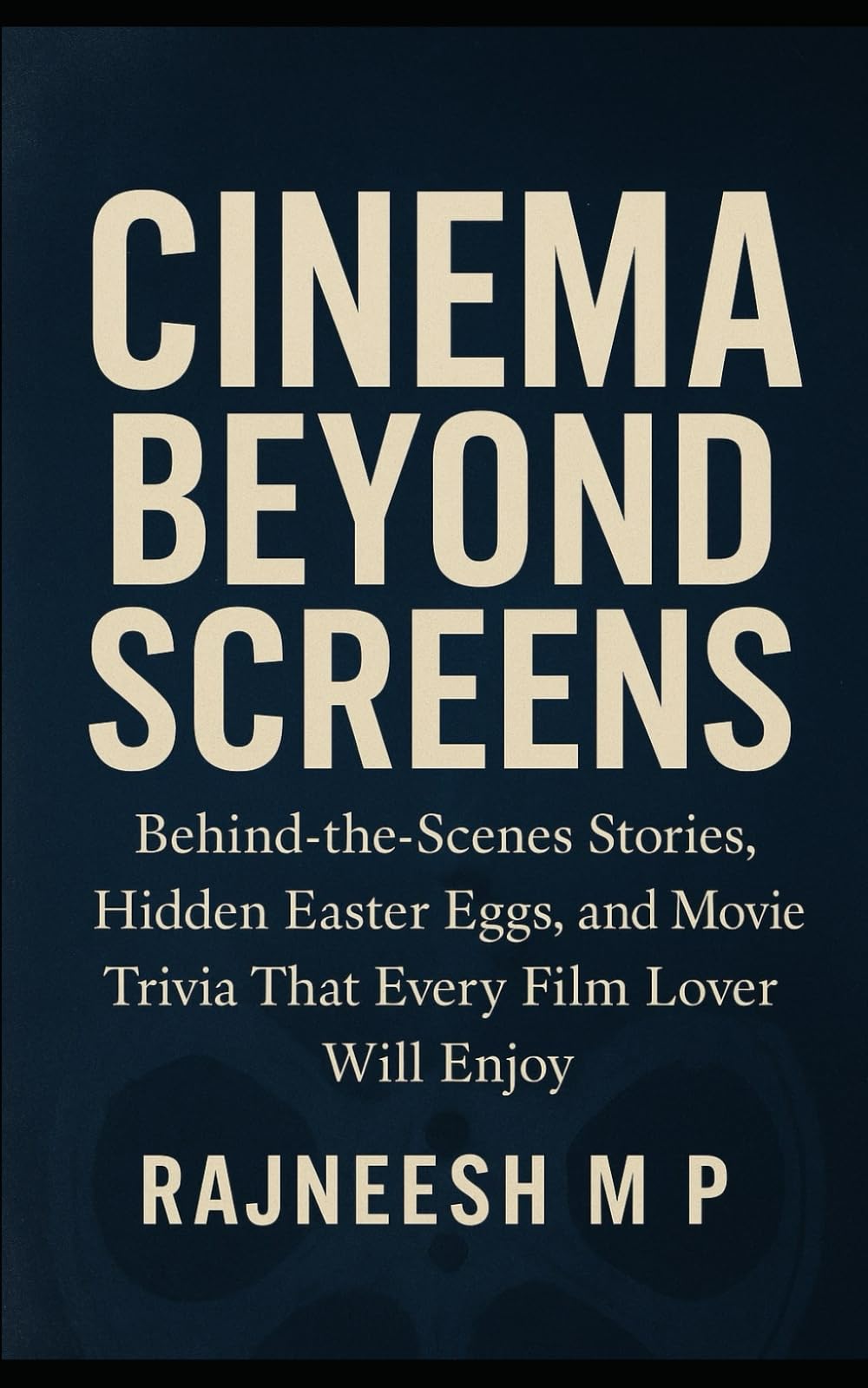 CINEMA BEYOND SCREENS: Behind-the-Scenes Stories, Hidden Easter Eggs, and Movie Trivia That Every Film Lover Will Enjoy