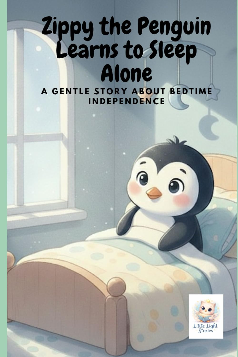 Zippy the Penguin Learns to Sleep Alone: A gentle story about bedtime independence: 6 (Zippy the Brave Penguin)