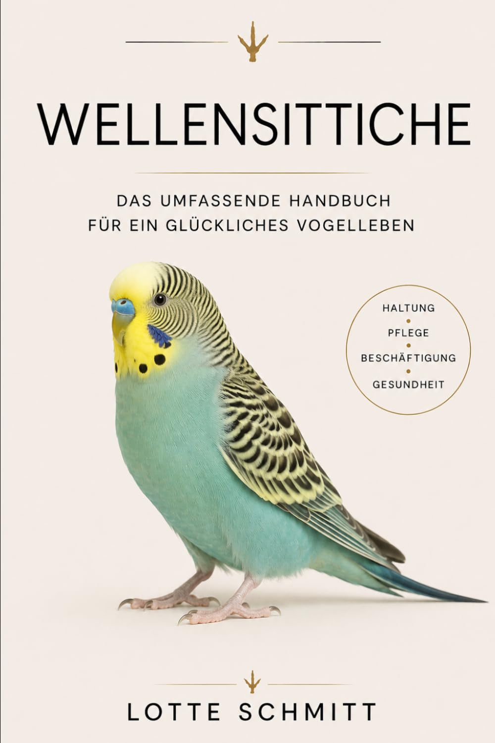 Wellensittiche: Das umfassende Handbuch für ein glückliches Vogelleben