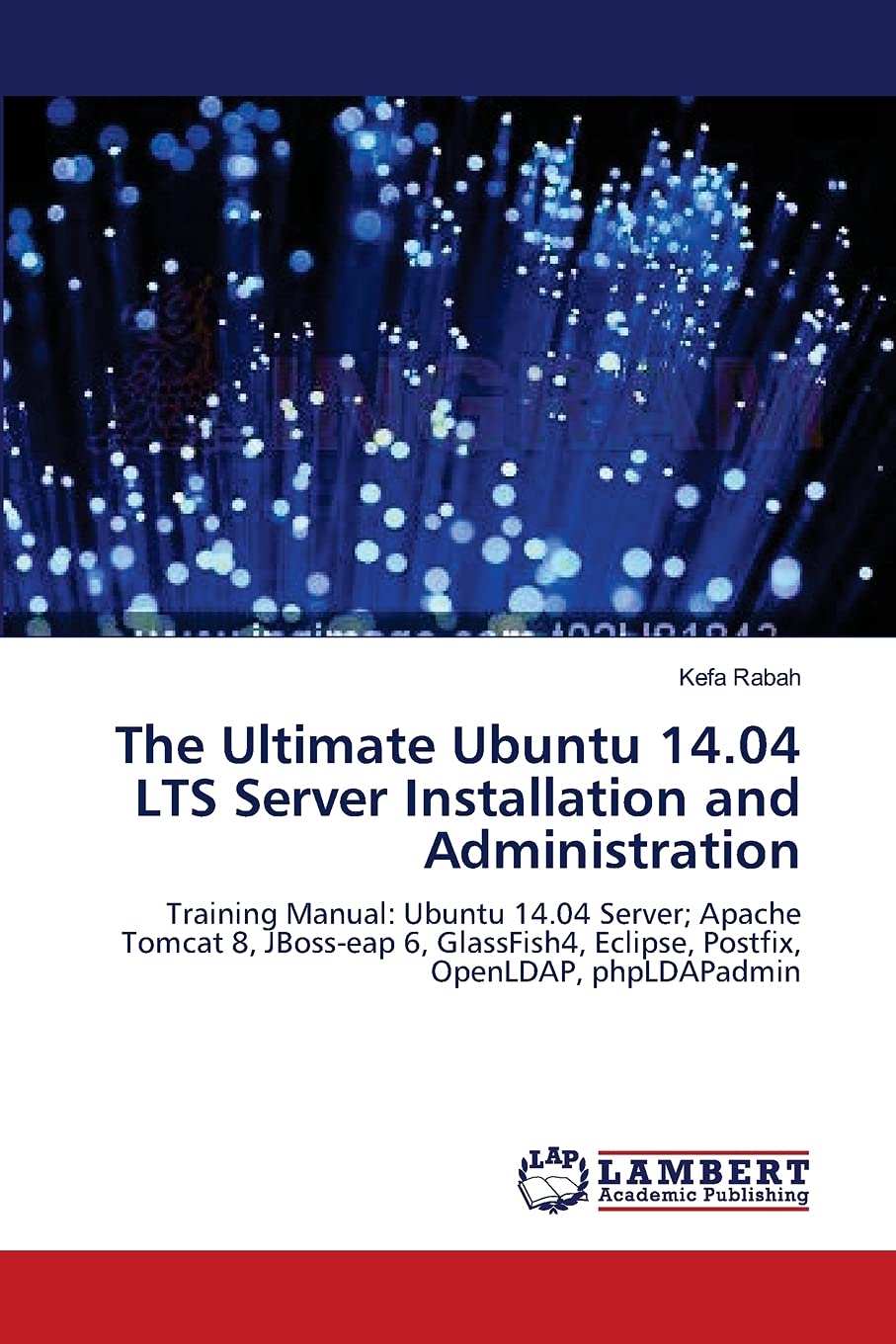 Kefa RabahThe Ultimate Ubuntu 14.04 LTS Server Installation and Administration: Training Manual: Ubuntu 14.04 Server; Apache Tomcat 8, JBoss-eap 6, GlassFish4, Eclipse, Postfix, OpenLDAP, phpLDAPadmin