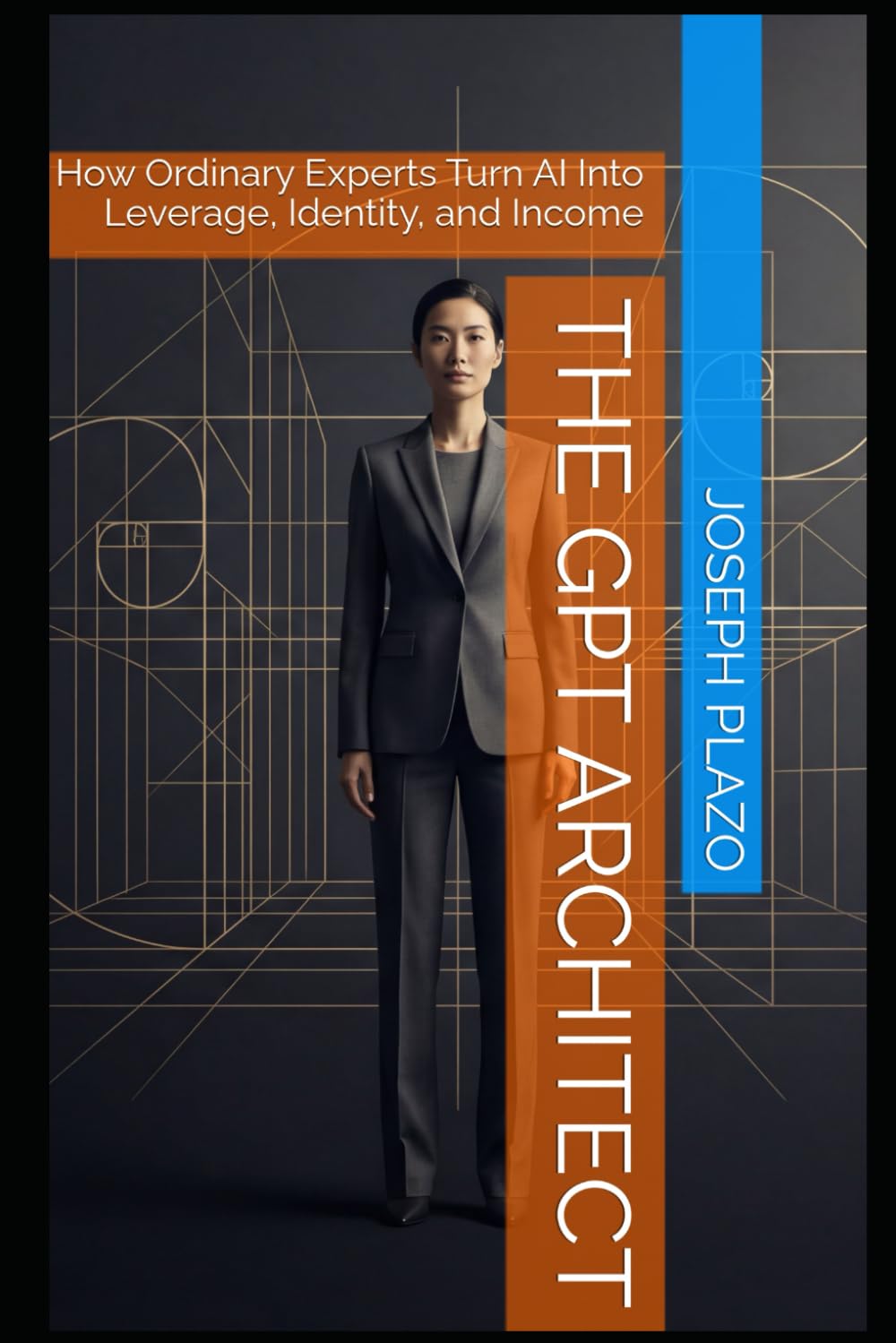 The GPT Architect: How Ordinary Experts Turn AI Into Leverage, Identity, and Income