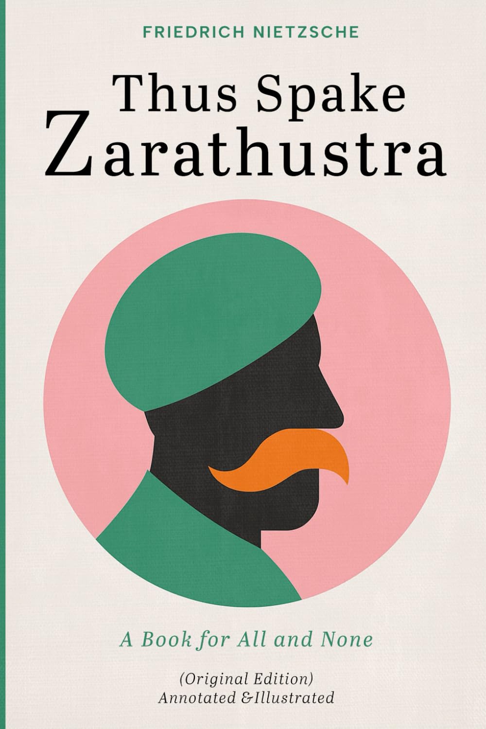 Thus Spake Zarathustra: A Book for All and None (Original Edition) - Annotated and Illustrated