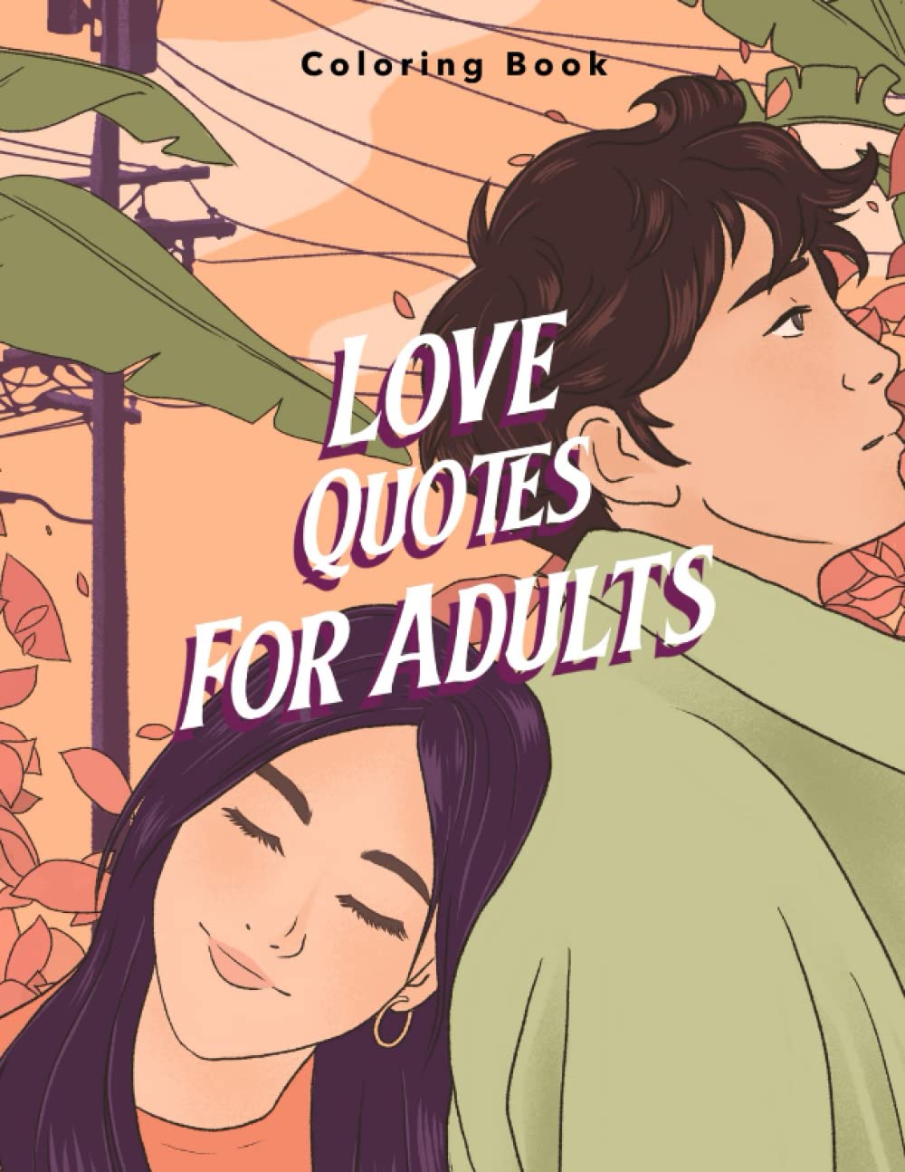 Beautiful Love Quotes Coloring Book: Adult Coloring Book of Love and Romance | Coloring & Activity Book | Love Quotes for Adults