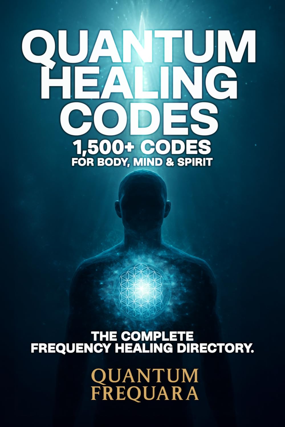 Quantum Healing Codes: Unlocking the Frequency of Wellness: How to Work with Quantum Healing Codes, Energy Frequencies & Vibrational Healing for Wellness and Alignment