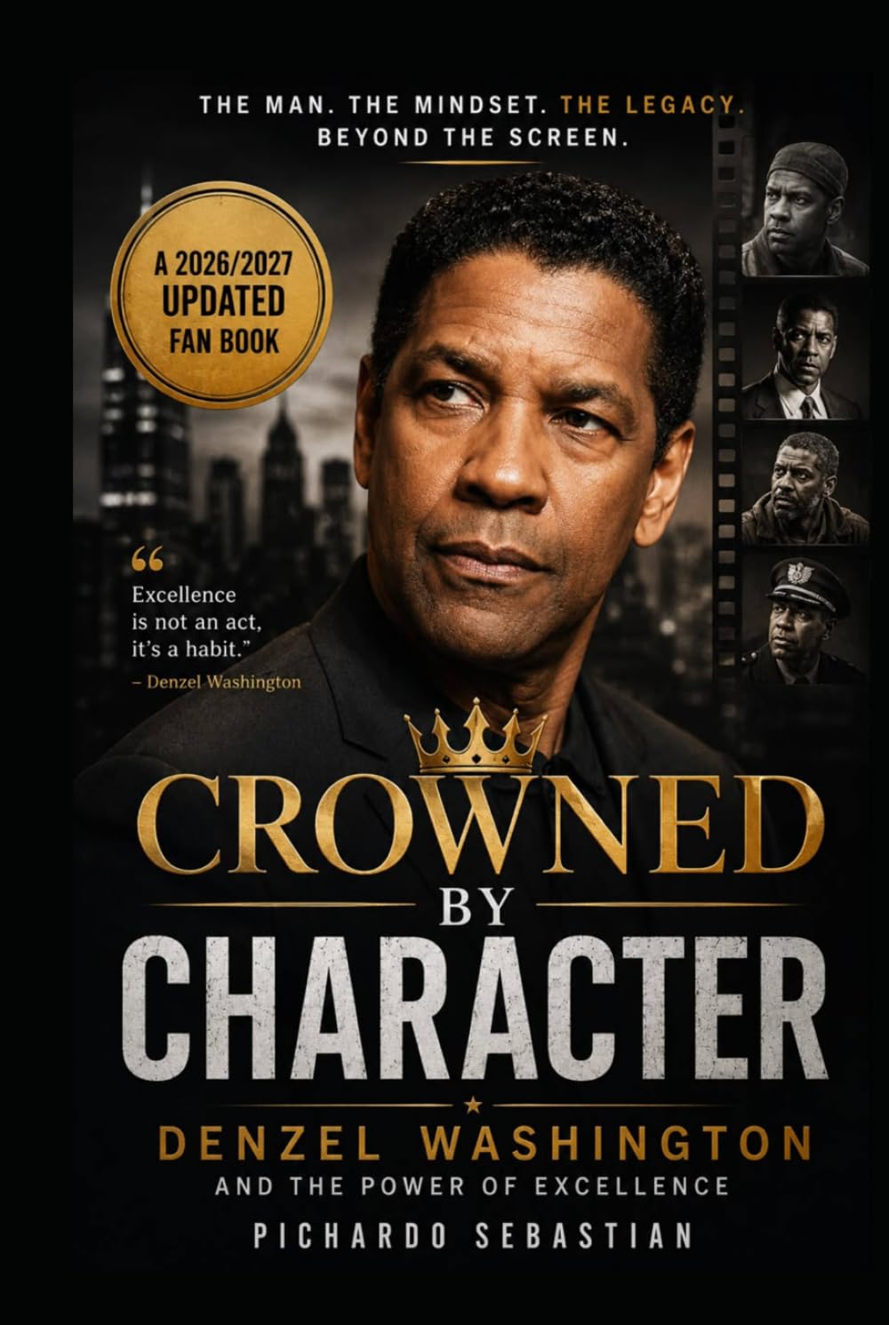 CROWNED BY CHARACTER: Denzel Washington and the Power of Excellence