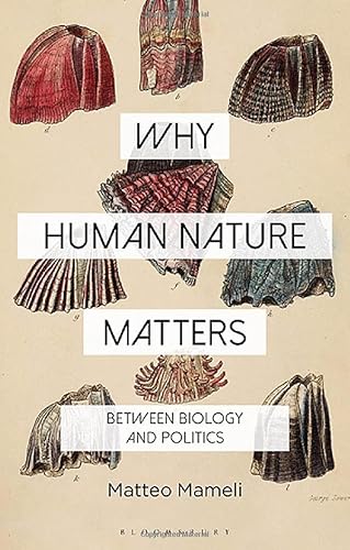 Why Human Nature Matters: Between Biology And Politics