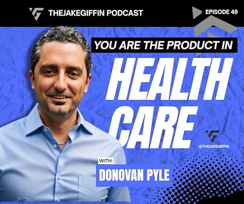 #49 The Product In Healthcare Is You w/ Donovan Pyle