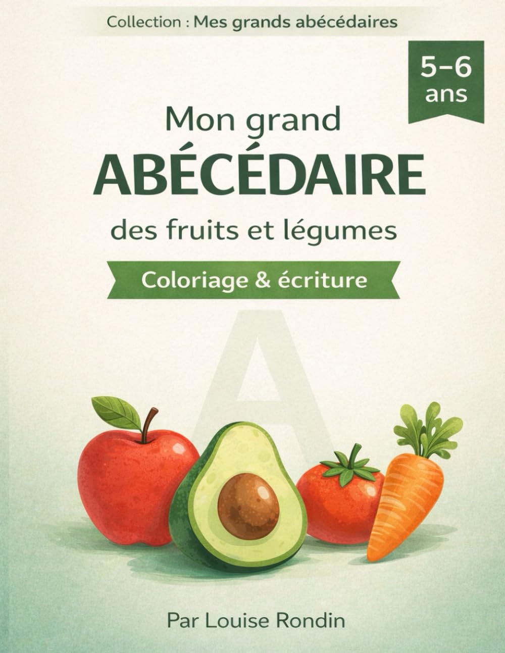 Mon grand abécédaire des fruits et légumes: Cahier d’activités pour enfants 5-6 ans : coloriage et apprentissage de l’alphabet
