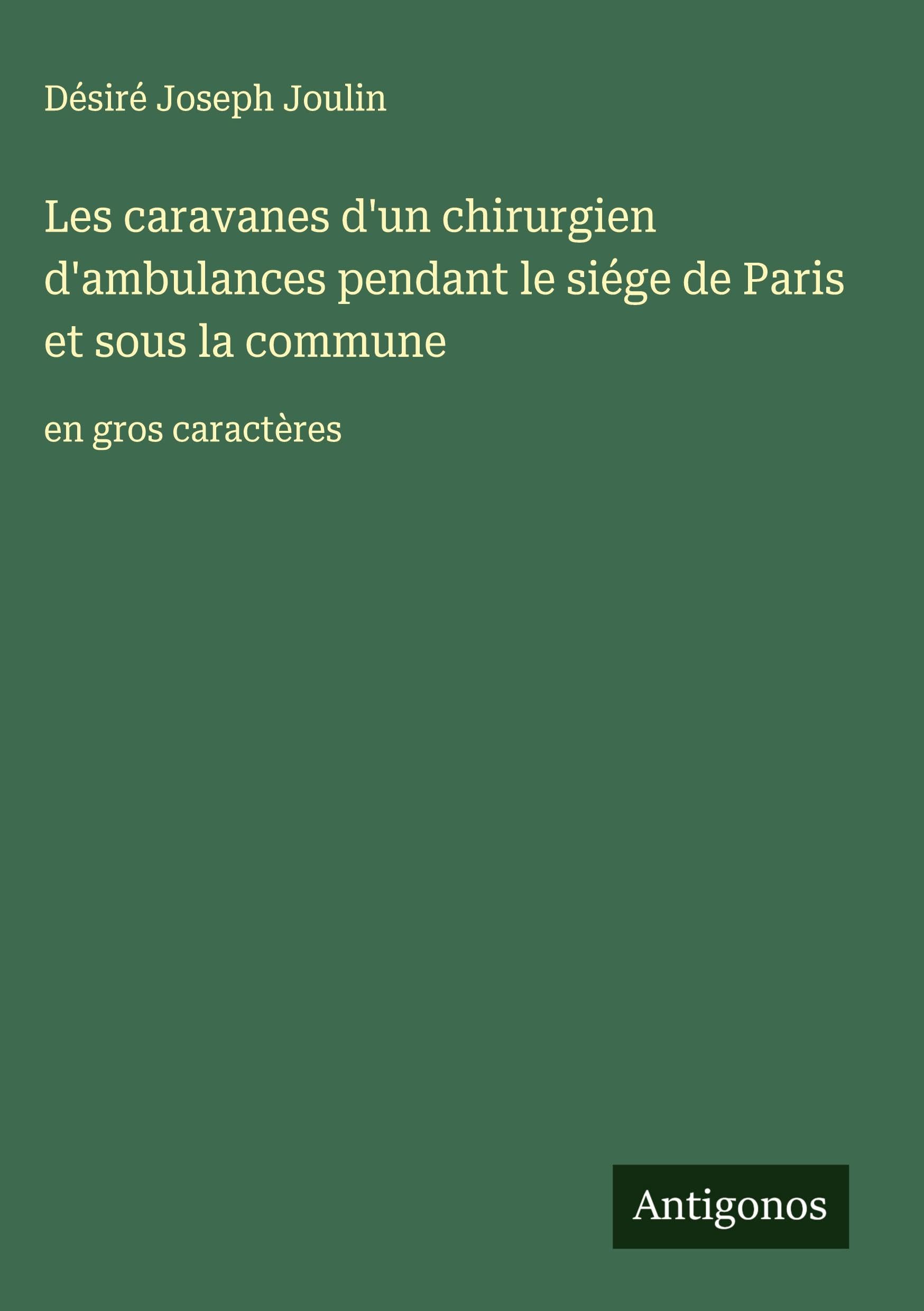 Les caravanes d'un chirurgien d'ambulances pendant le siége de Paris et sous la commune: en gros caractères