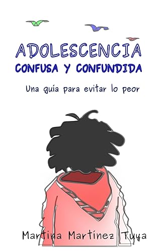 Adolescencia confusa y confundida: Una guía para evitar lo peor
