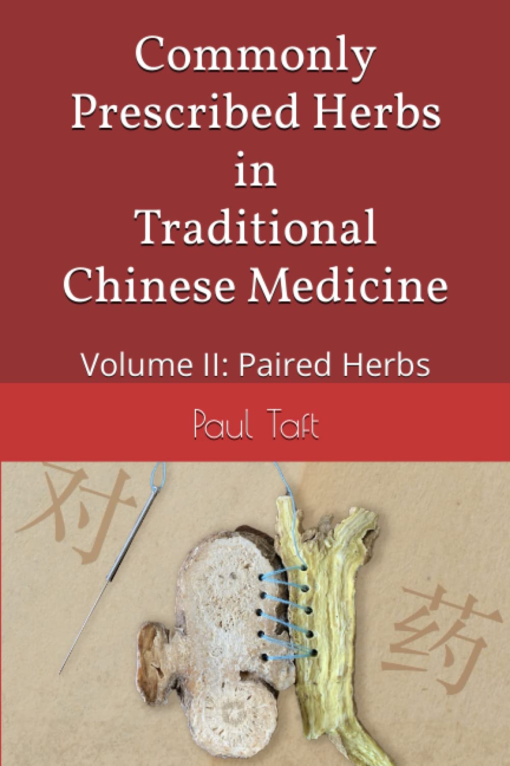 Commonly Prescribed Herbs in Traditional Chinese Medicine: Volume II: Paired Herbs
