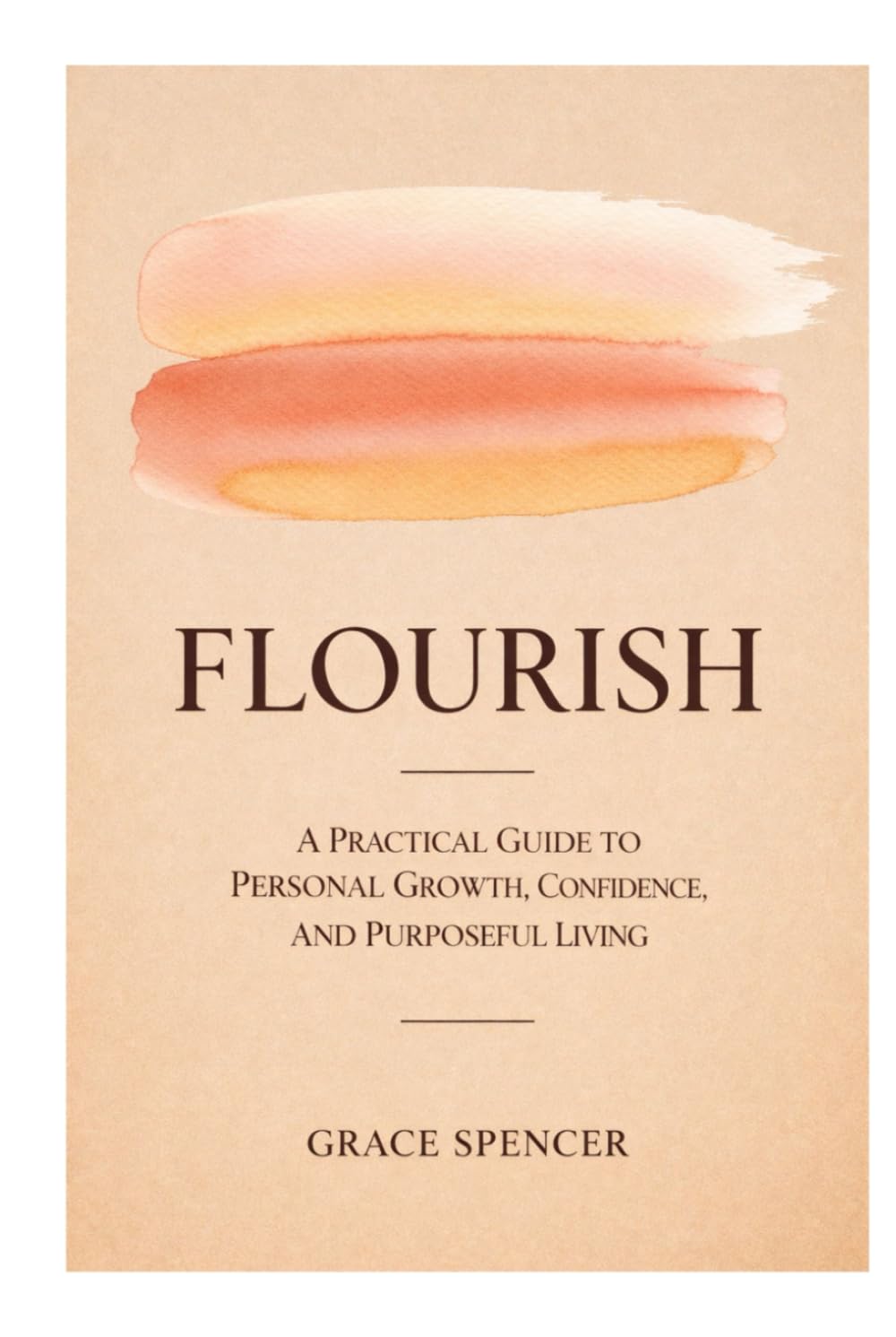 Flourish: A Practical Guide to Personal Growth, Confidence, and Purposeful Living