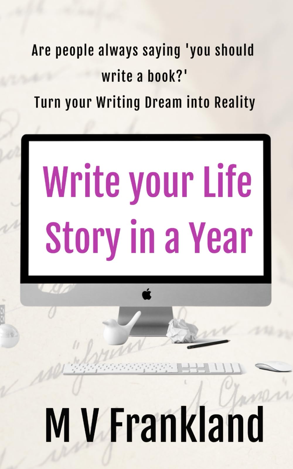 Write your Life Story in a Year: How to Write your Autobiography and Get it Published (How-To Books for Writers)