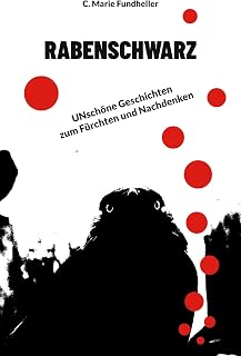 Rabenschwarz: UNschöne Geschichten zum Fürchten und Nachdenken