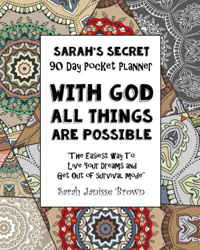 With God All Things are Possible - 90 Day Pocket Planner: "The Easiest way To Live Your Dreams and Get Out of Survival Mode"