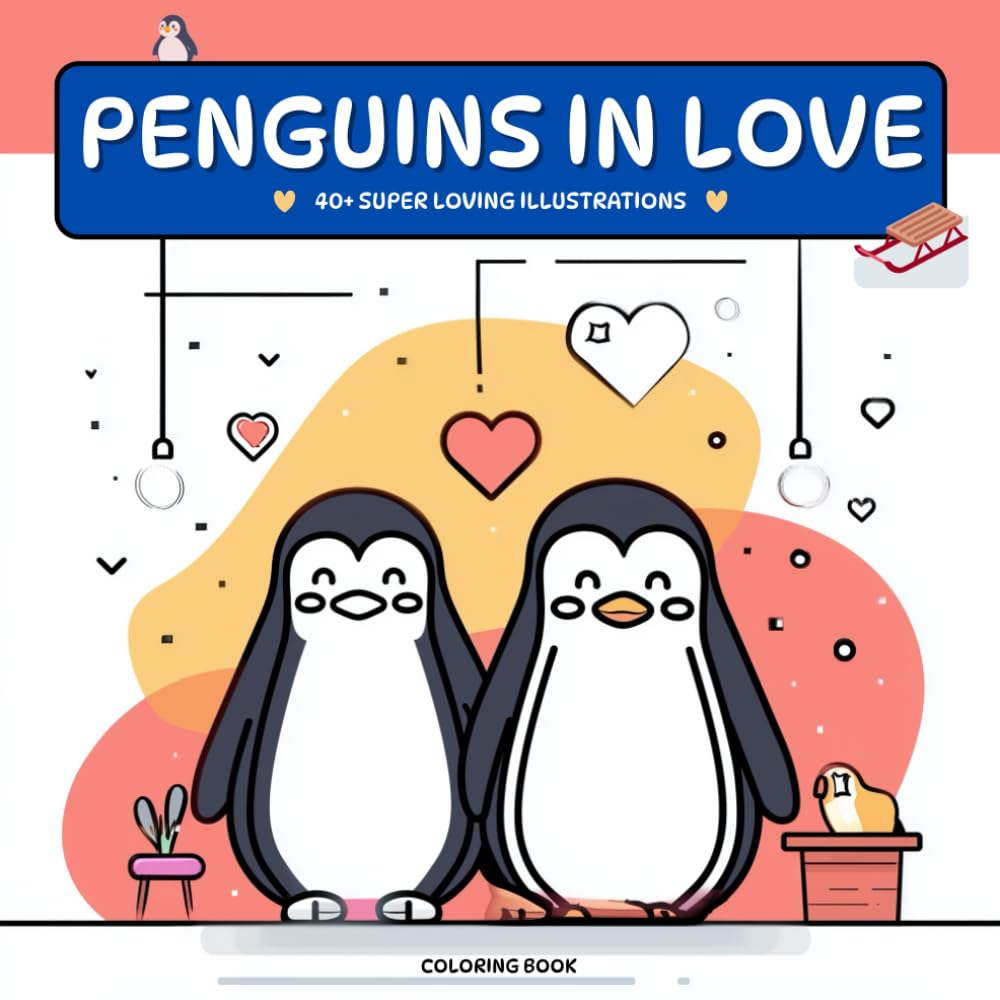 Penguins in Love Coloring Book: 40+ Relaxing and loving illustrations of Cute Penguins in love Valentine's day for adults and teens