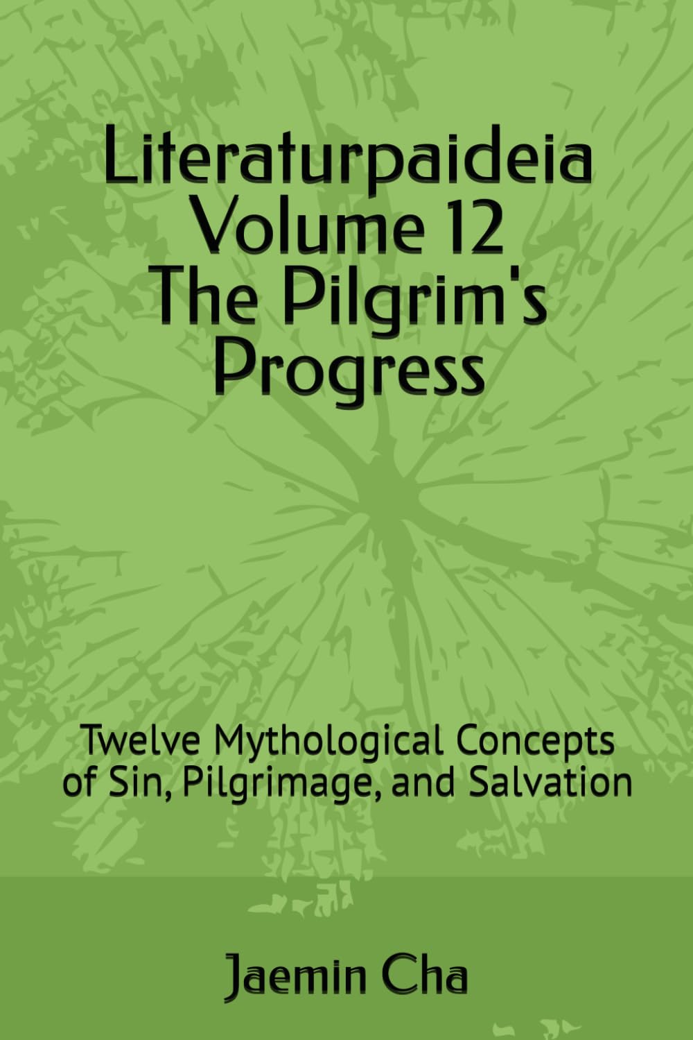 Literaturpaideia Volume 12 The Pilgrim's Progress: Twelve Mythological Concepts of Sin, Pilgrimage, and Salvation