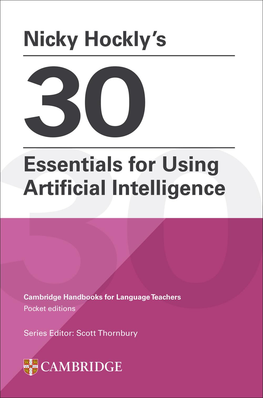 Nicky Hockly’s 30 Essentials for Using Artificial Intelligence Paperback: Cambridge Handbooks for Language Teachers Pocket Editions