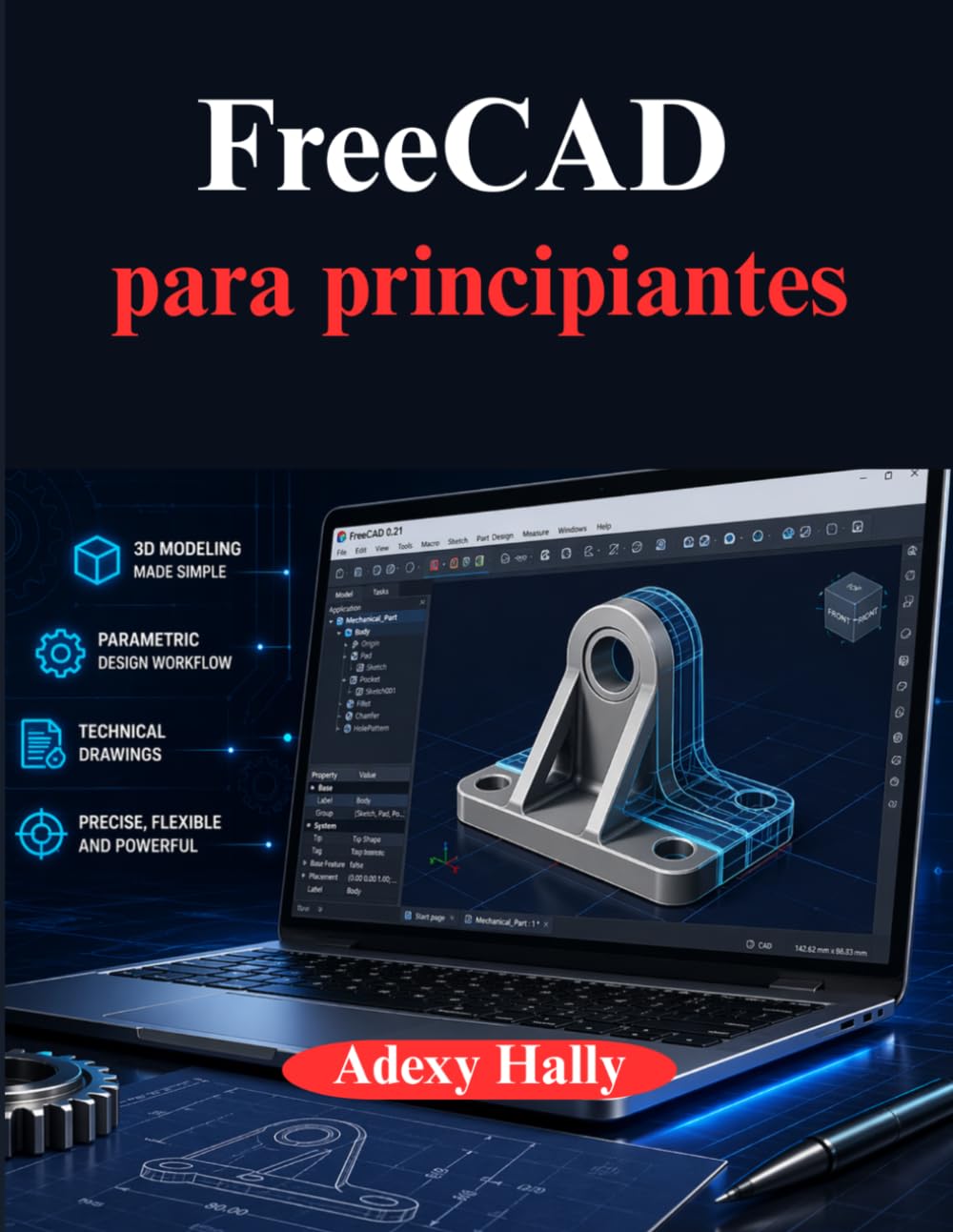 FreeCAD para principiantes: Un enfoque práctico paso a paso para el flujo de trabajo de modelado, diseño e ingeniería en 3D